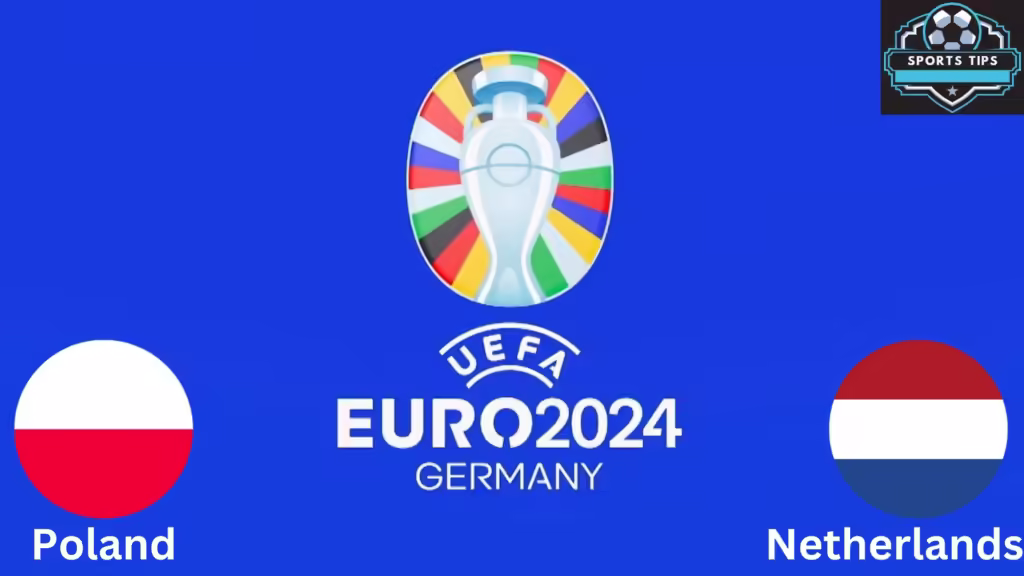 Poland Vs. Netherlands Starting Lineup Today – June 16, 2024
