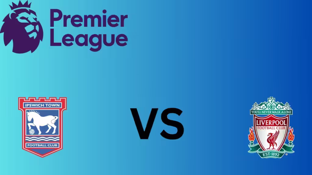 Ipswich Town Vs Liverpool Starting Lineup, Match Preview and Predictions