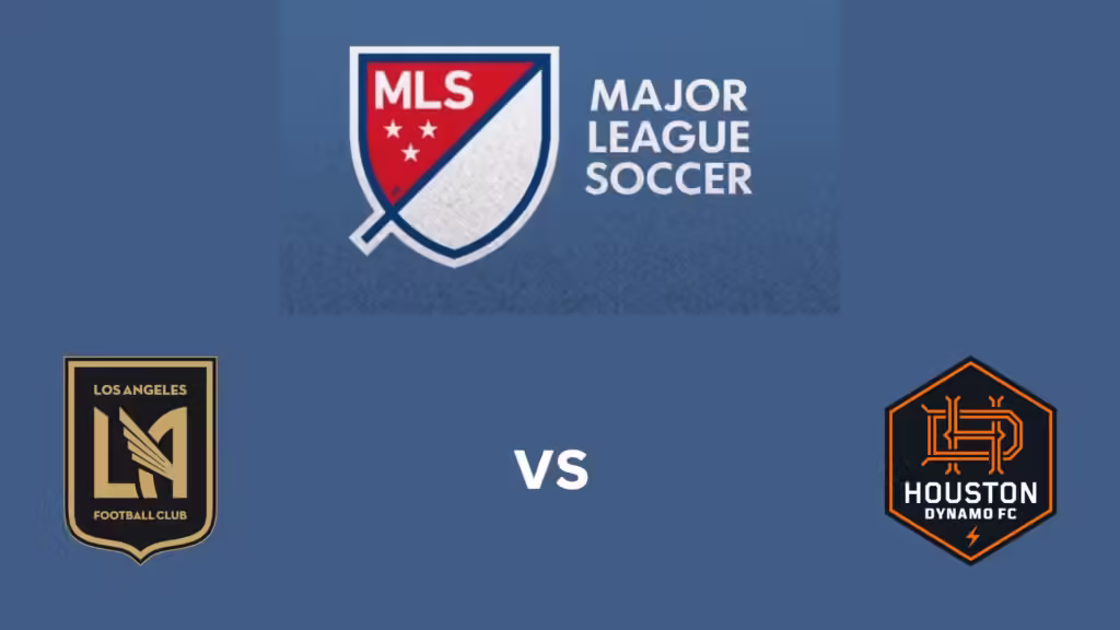 Los Angeles FC Vs Houston Dynamo Match Lineups, Preview and Predictions