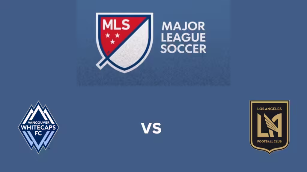 Los Angeles FC Starting Lineups Vs Vancouver Whitecaps and Match Preview Analysis
